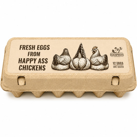 Fresh Eggs from Happy Ass Chickens